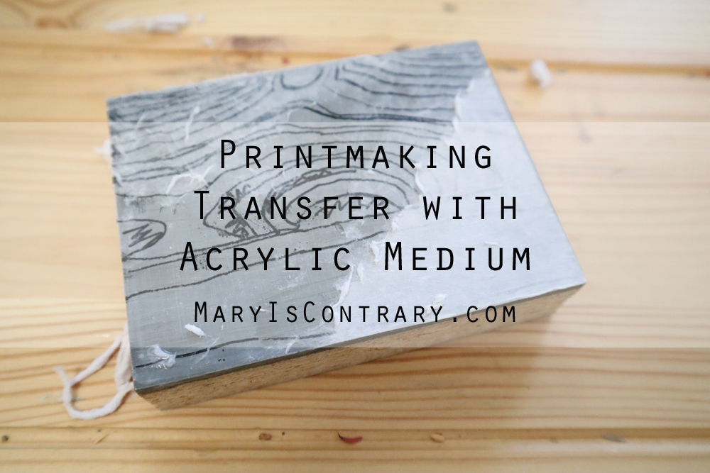 Printmaking transfer with Acrylic Medium