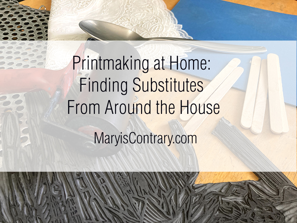 Printmaking at Home, finding substitutes from around the house
